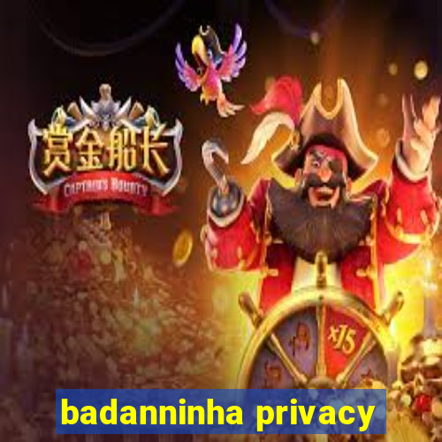 badanninha privacy